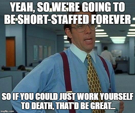 Short staffed - overworking
